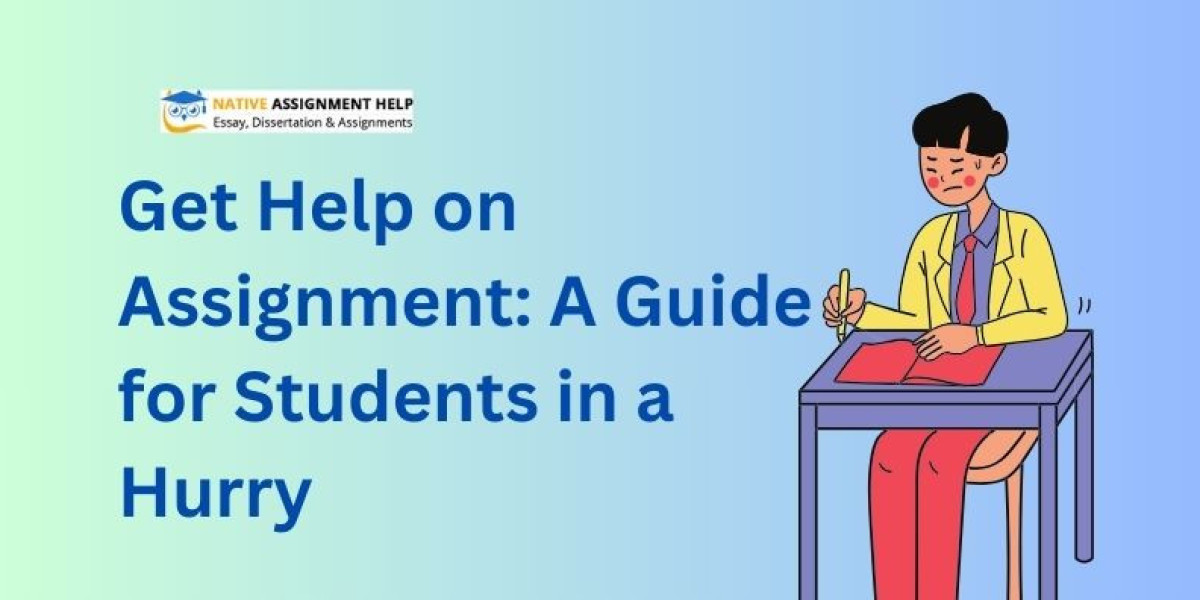 Get Help on Assignment: A Guide for Students in a Hurry